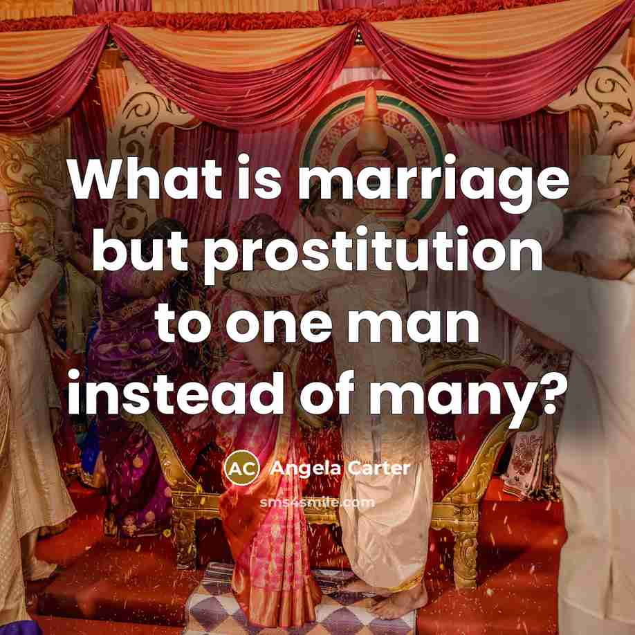 “What is marriage but prostitution to one man instead of…” quote by Angela Carter