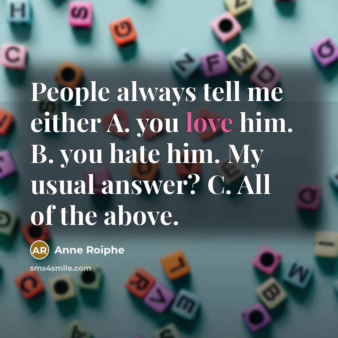“People always tell me either A. you love him. B.…” quote by Anne Roiphe