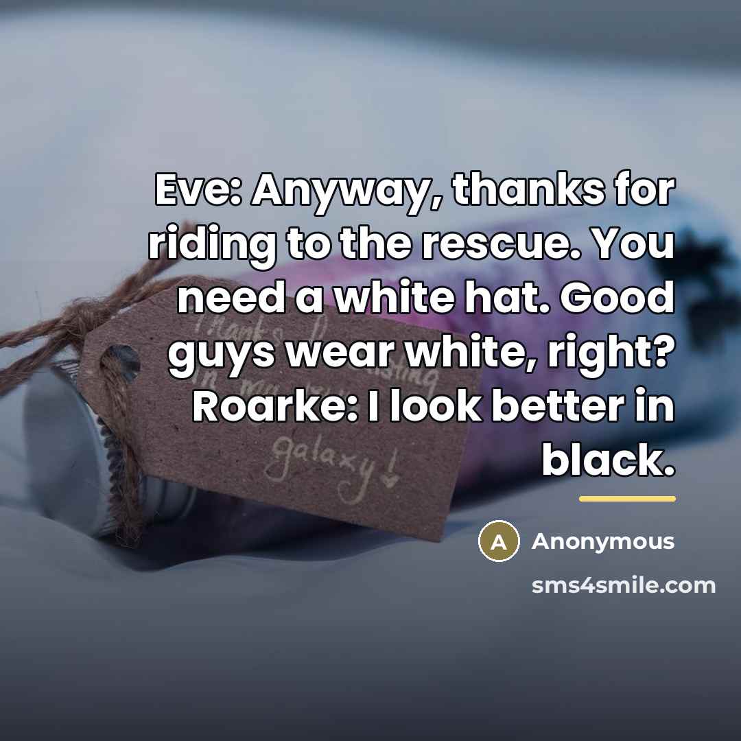 “Eve: Anyway, thanks for riding to the rescue. You need…” quote by Anonymous