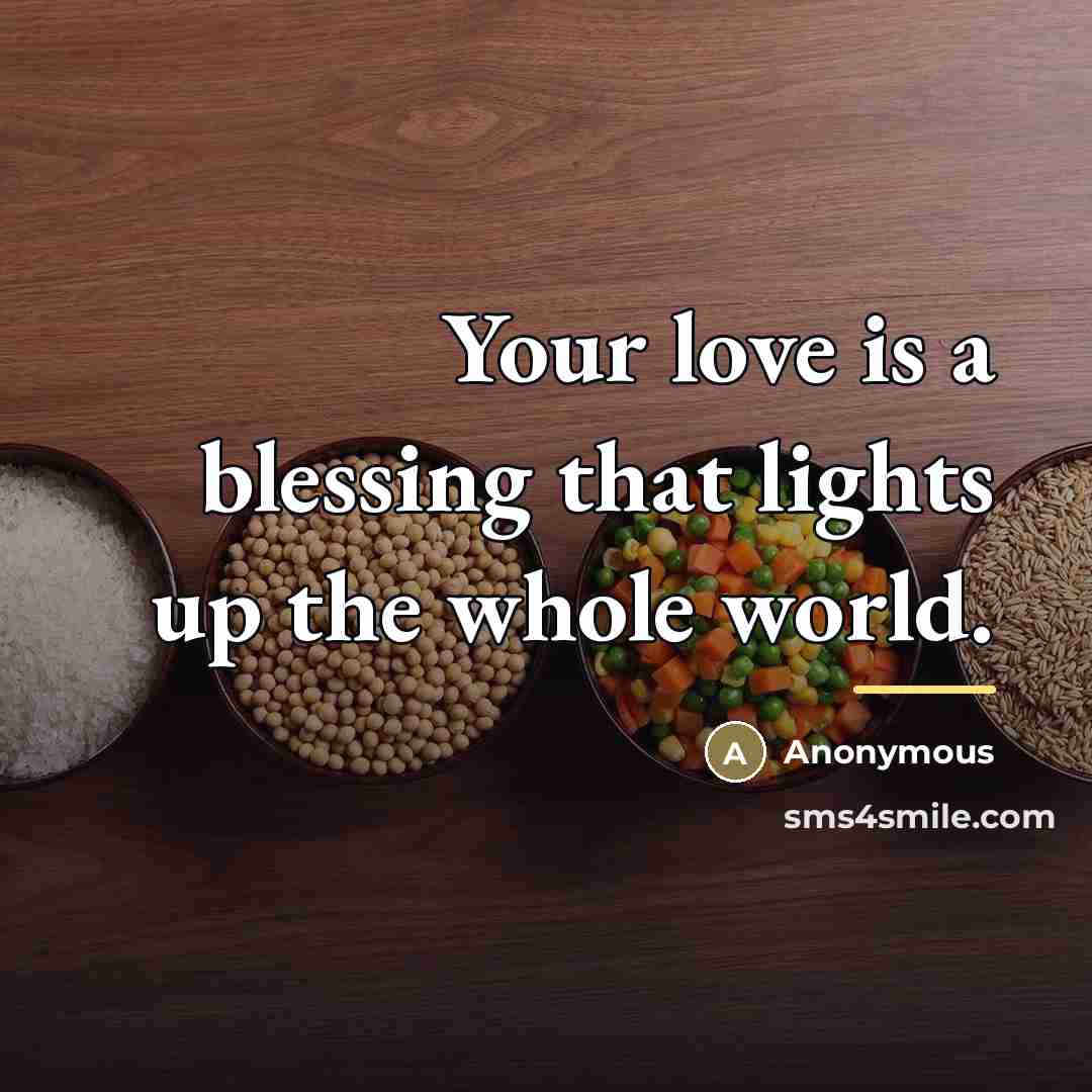 “Your love is a blessing that lights up the whole…” quote by Anonymous