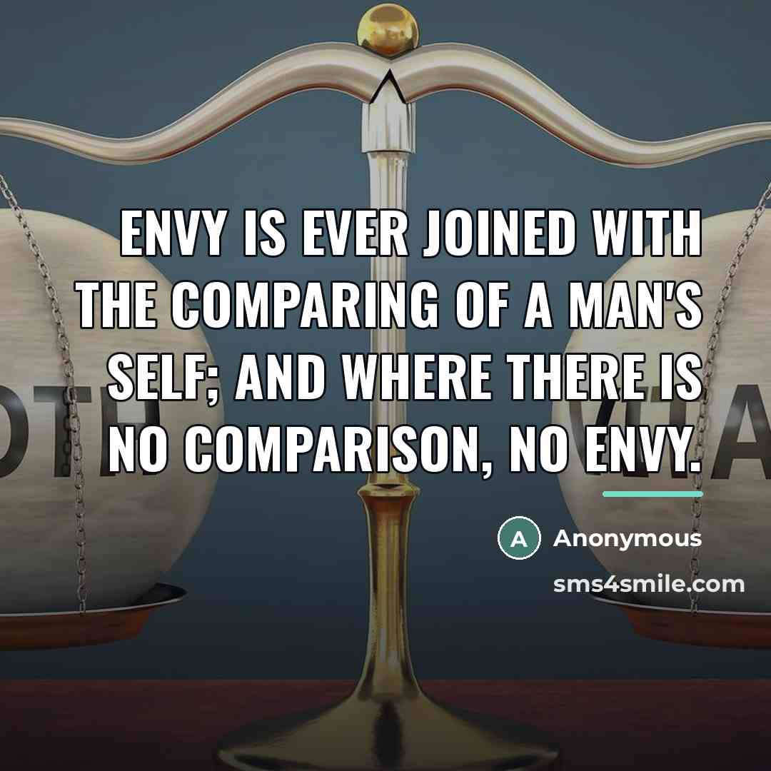 “Envy is ever joined with the comparing of a man's…” quote by Anonymous