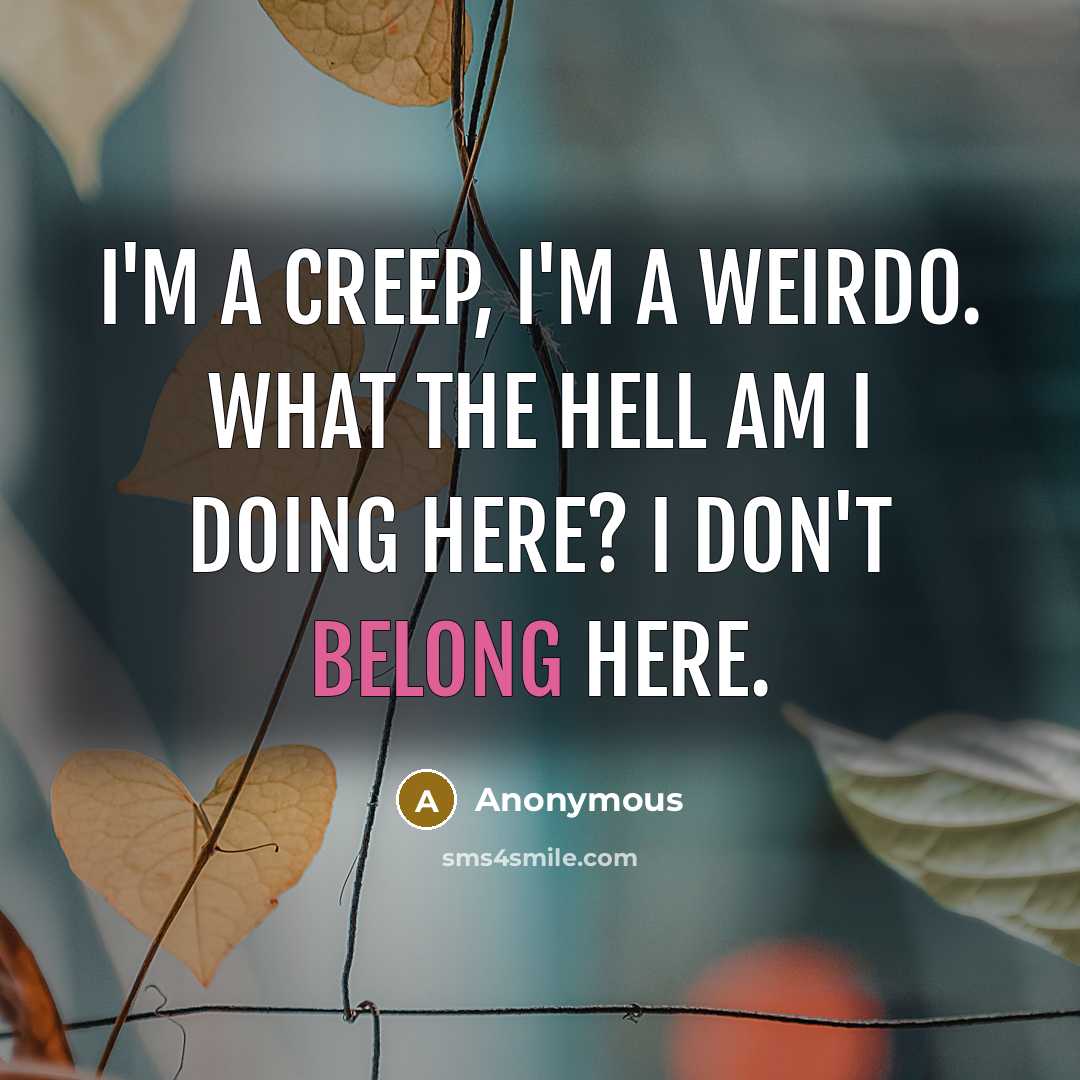 “I'm a creep, I'm a weirdo. What the hell am…” quote by Anonymous