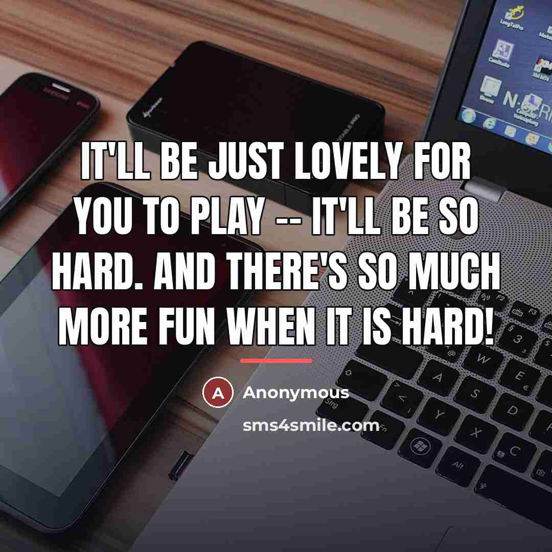 “It'll be just lovely for you to play -- it'll…” quote by Anonymous