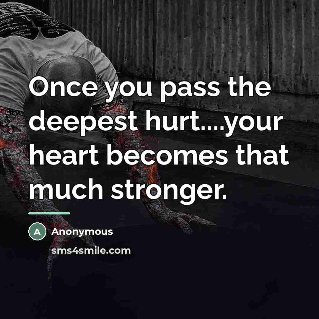 “Once you pass the deepest hurt....your heart becomes that much…” quote by Anonymous