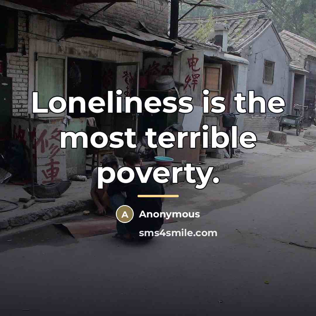 “Loneliness is the most terrible poverty.…” quote by Anonymous