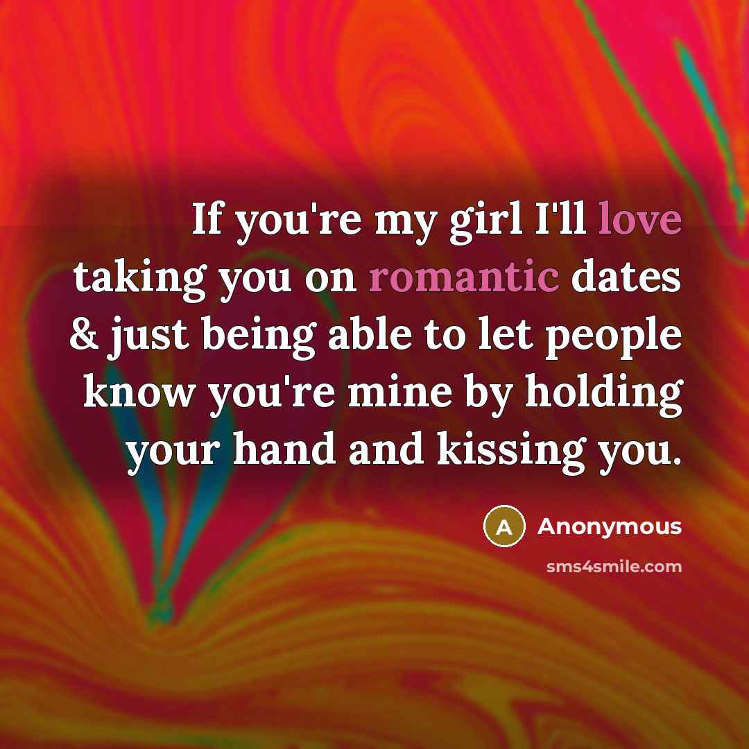 “If you're my girl I'll love taking you on romantic…” quote by Anonymous