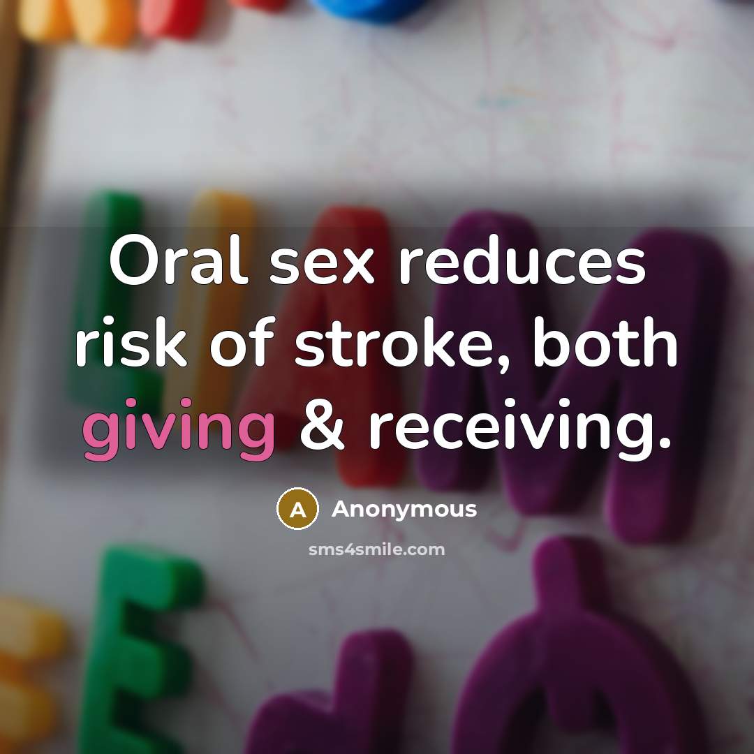 “Oral sex reduces risk of stroke, both giving & receiving.…” quote by Anonymous