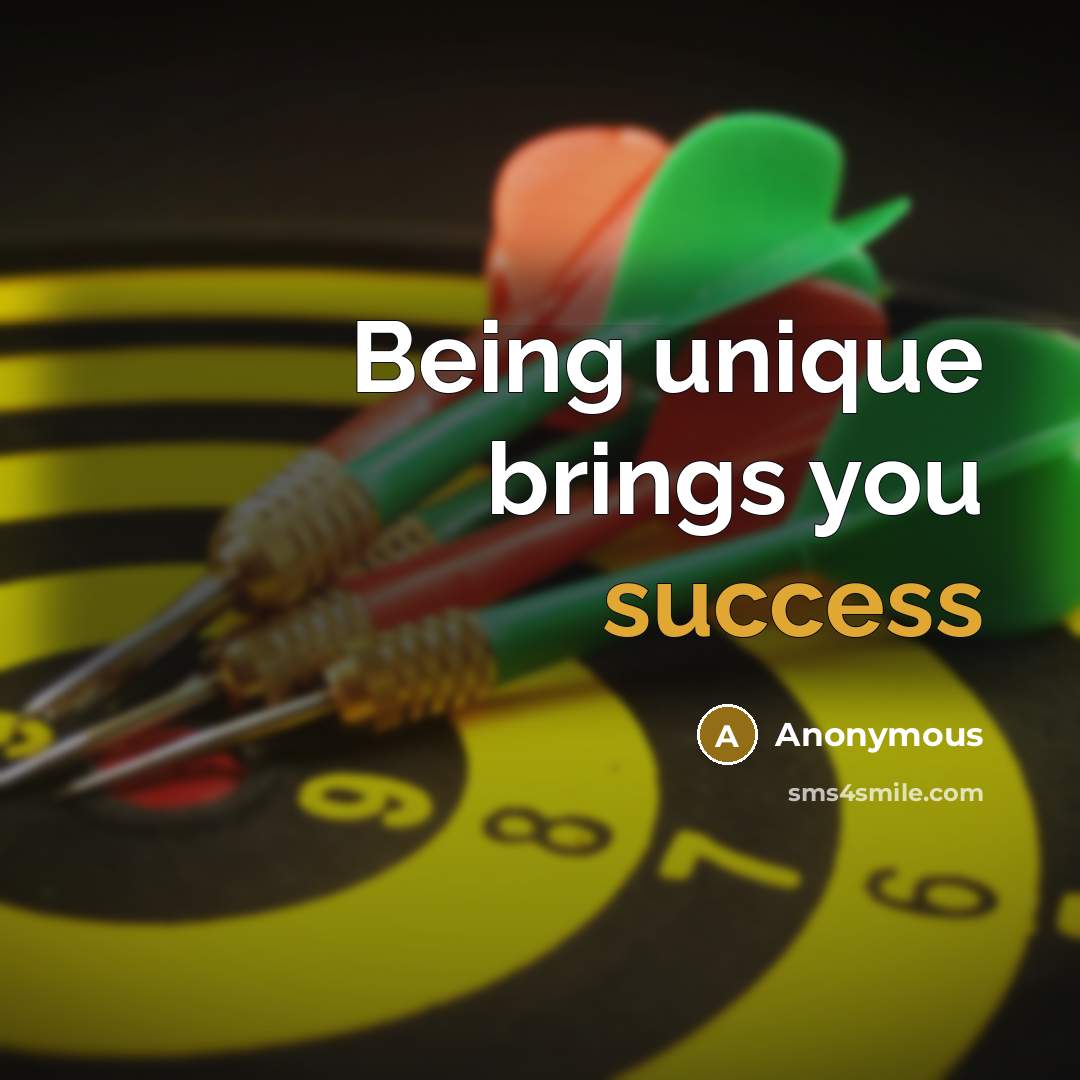 “Being unique brings you success…” quote by Anonymous