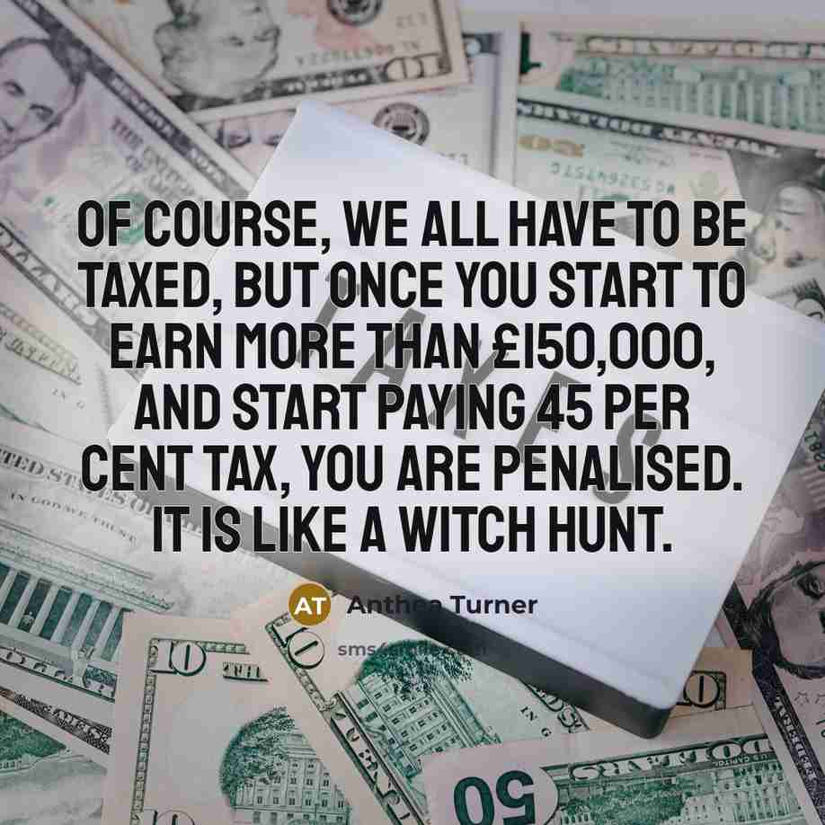 “Of course, we all have to be taxed, but once…” quote by Anthea Turner