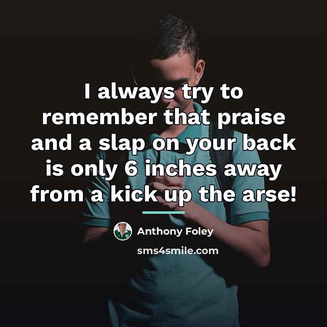 “I always try to remember that praise and a slap…” quote by Anthony Foley