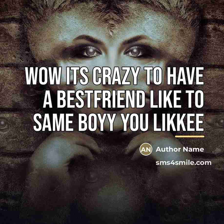 “Wow its crazy to have a bestfriend like to same…” quote by Author Name
