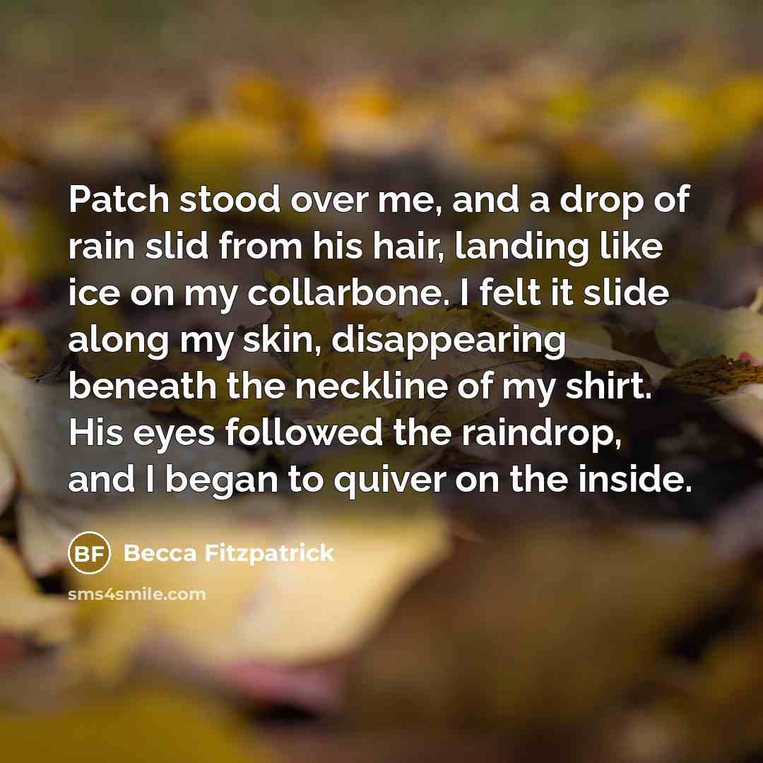 “Patch stood over me, and a drop of rain slid…” quote by Becca Fitzpatrick