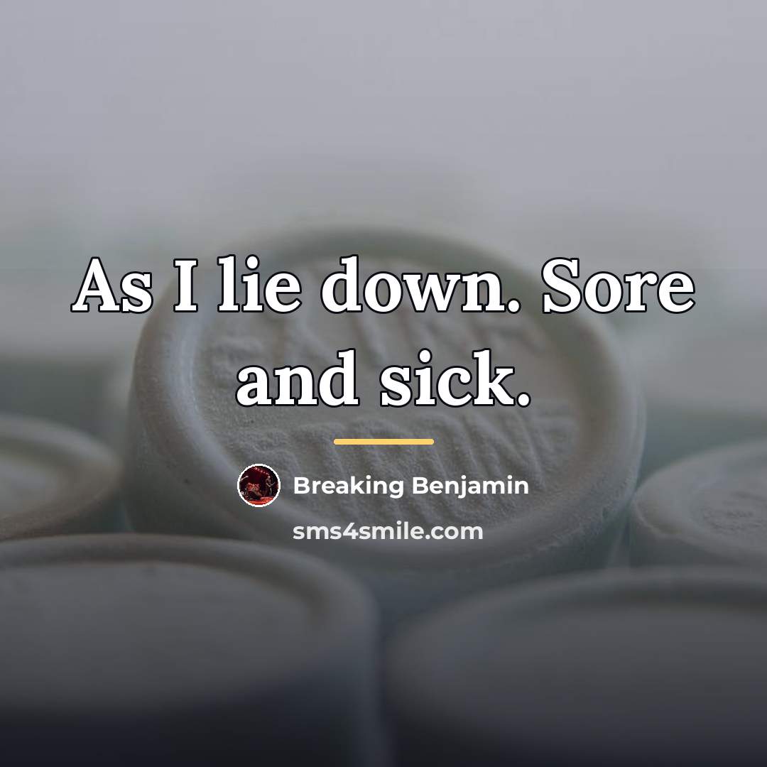 “As I lie down. Sore and sick.…” quote by Breaking Benjamin