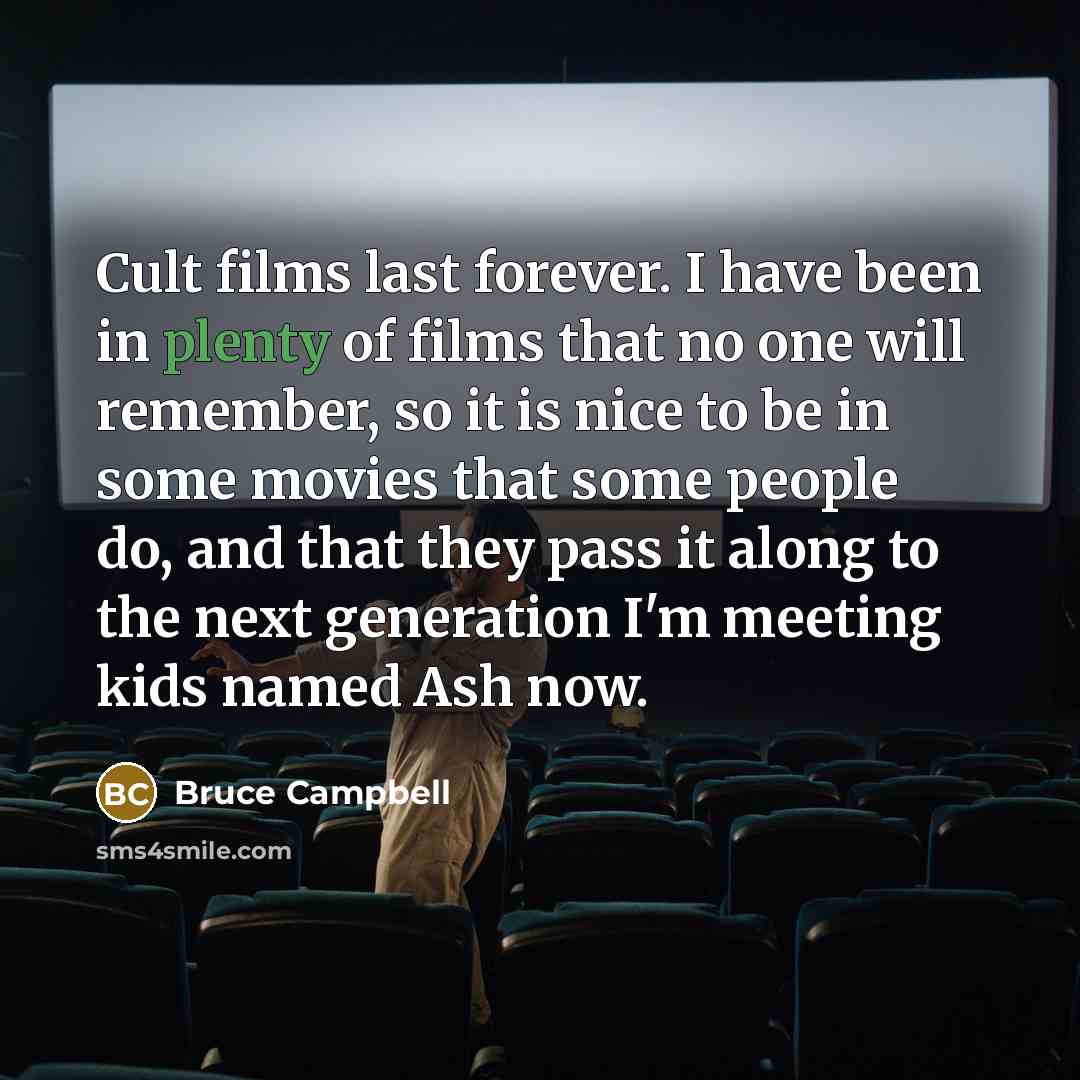 “Cult films last forever. I have been in plenty of…” quote by Bruce Campbell