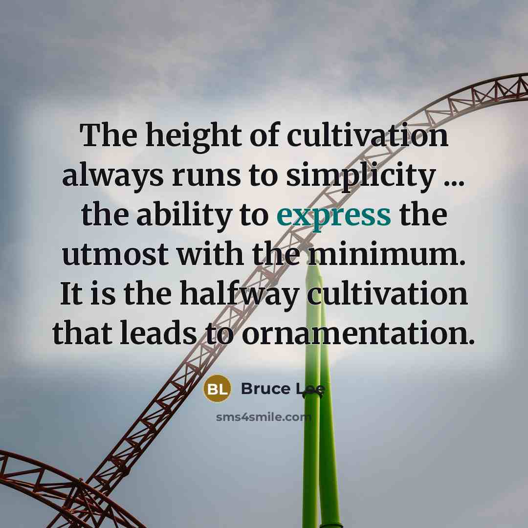 “The height of cultivation always runs to simplicity ... the…” quote by Bruce Lee