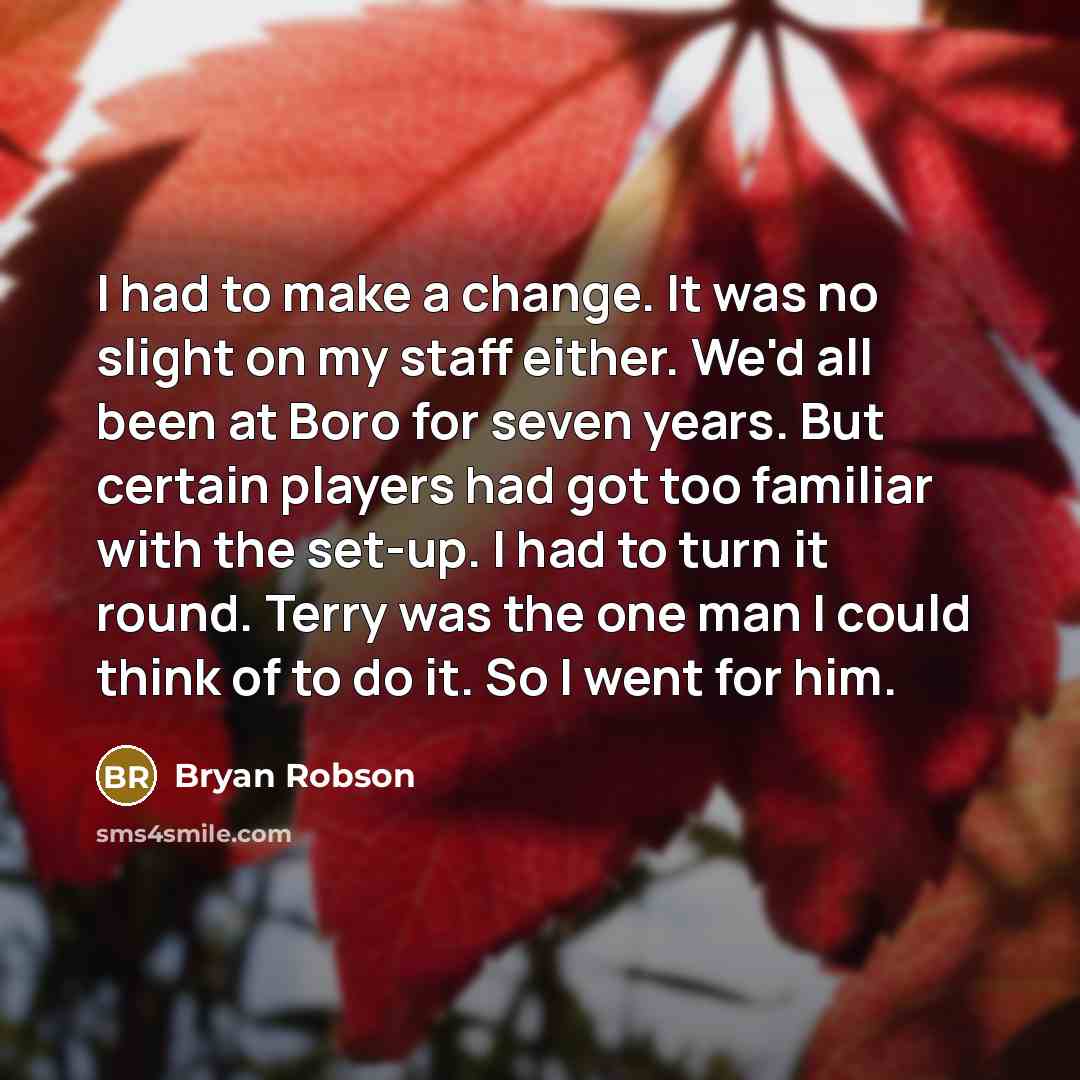 “I had to make a change. It was no slight…” quote by Bryan Robson