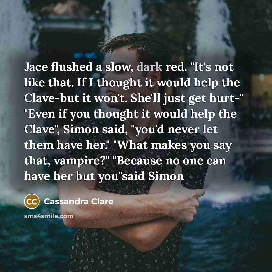 “Jace flushed a slow, dark red. "It's not like that.…” quote by Cassandra Clare