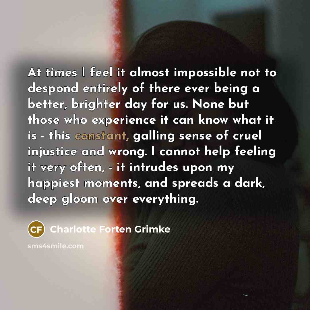 “At times I feel it almost impossible not to despond…” quote by Charlotte Forten Grimke