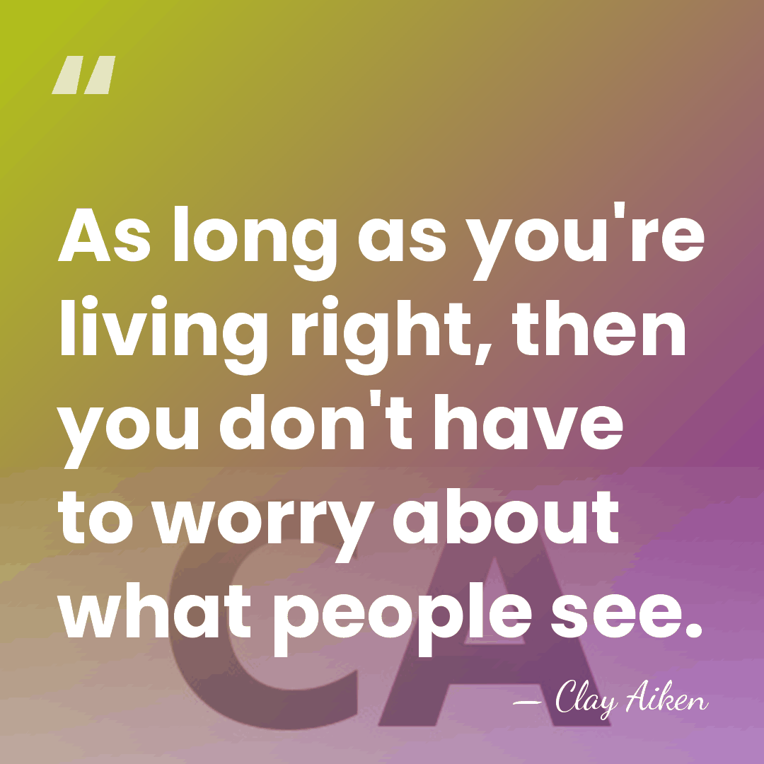 As long as you're living right, then you don't have to worry&hellip; - Clay Aiken
