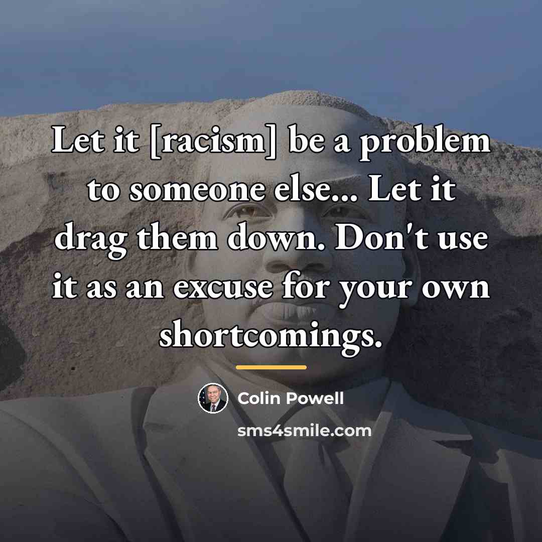 “Let it [racism] be a problem to someone else... Let…” quote by Colin Powell