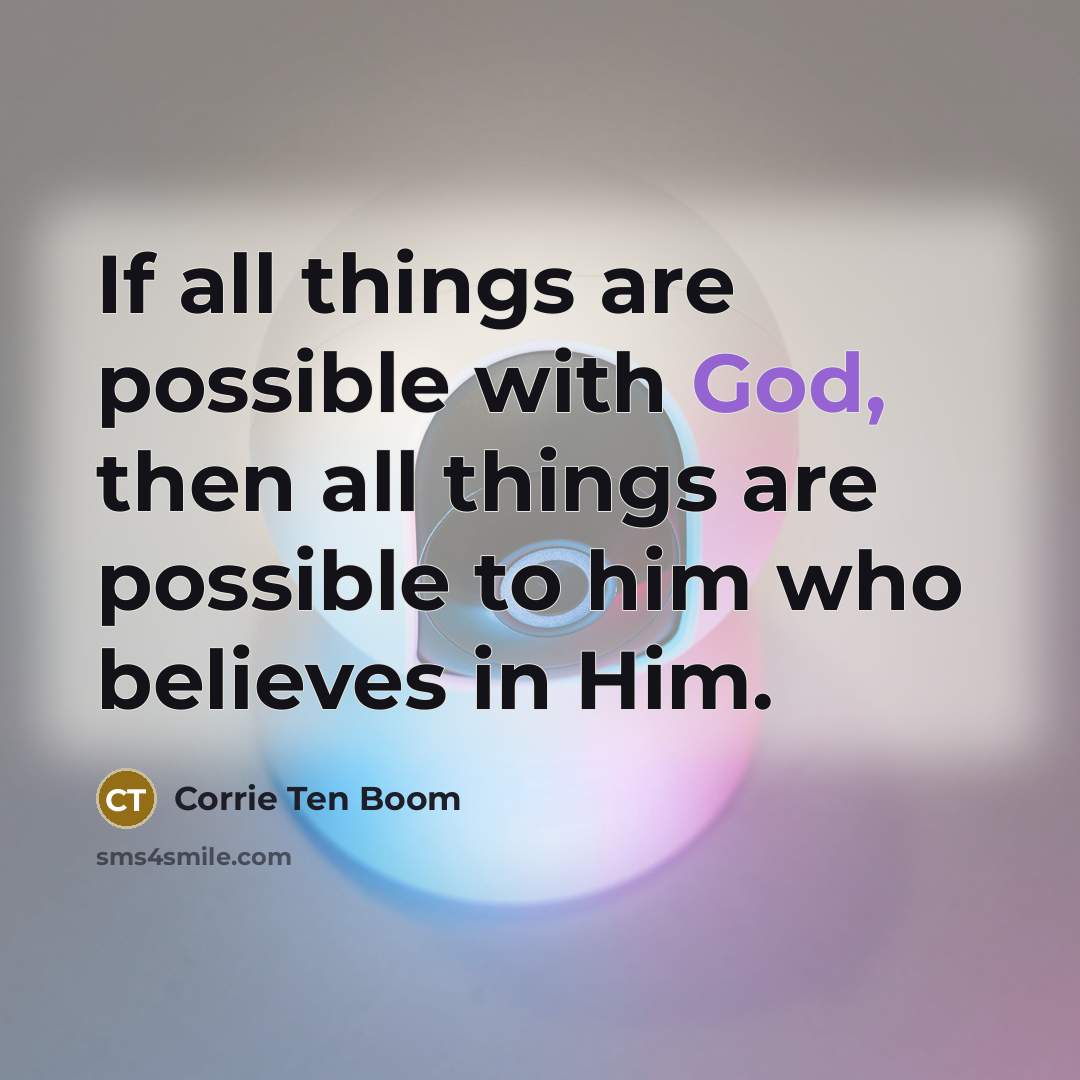 “If all things are possible with God, then all things…” quote by Corrie Ten Boom