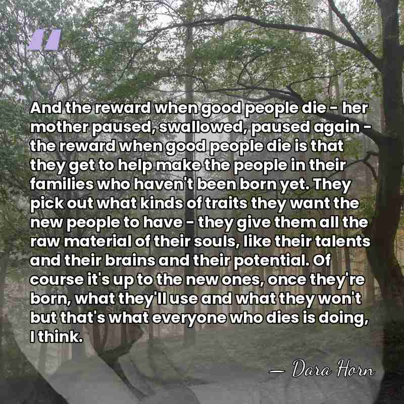 And the reward when good people die - her mother paused, swallowed,&hellip; - Dara Horn