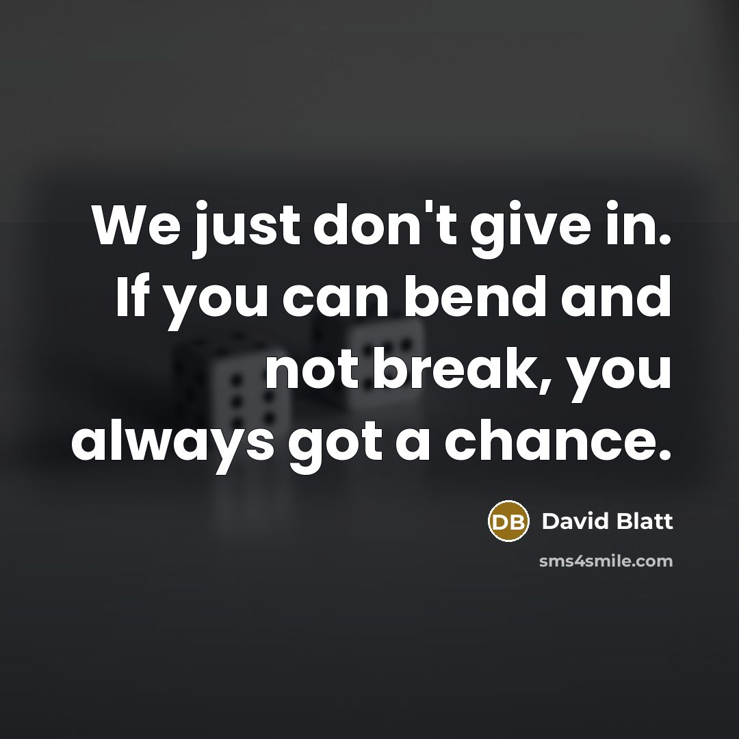 “We just don't give in. If you can bend and…” quote by David Blatt