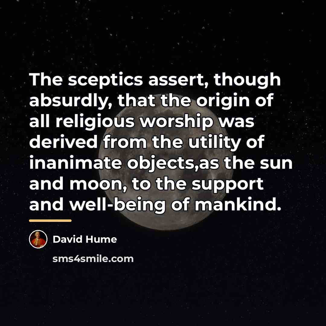 “The sceptics assert, though absurdly, that the origin of all…” quote by David Hume