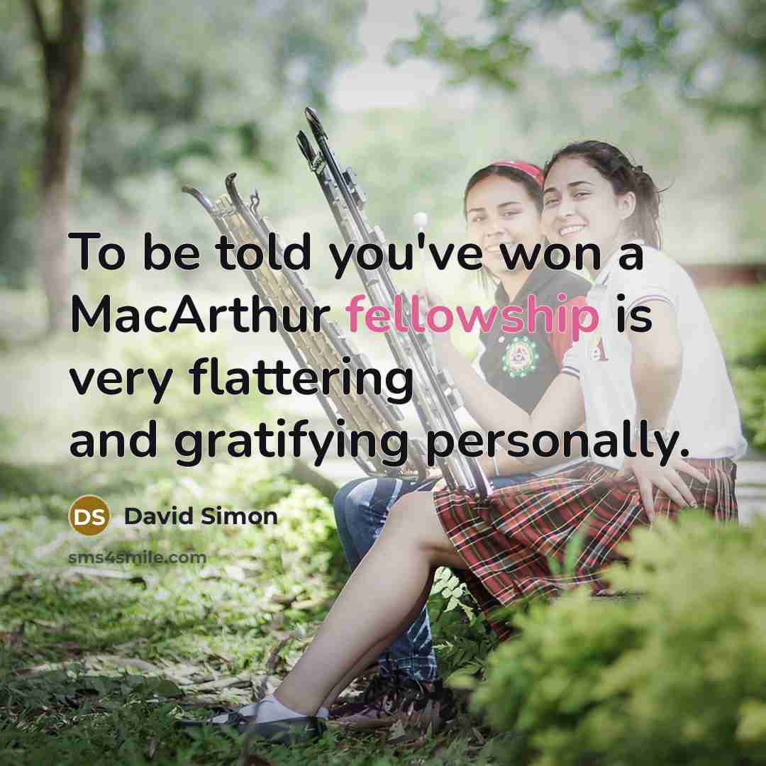 “To be told you've won a MacArthur fellowship is very…” quote by David Simon