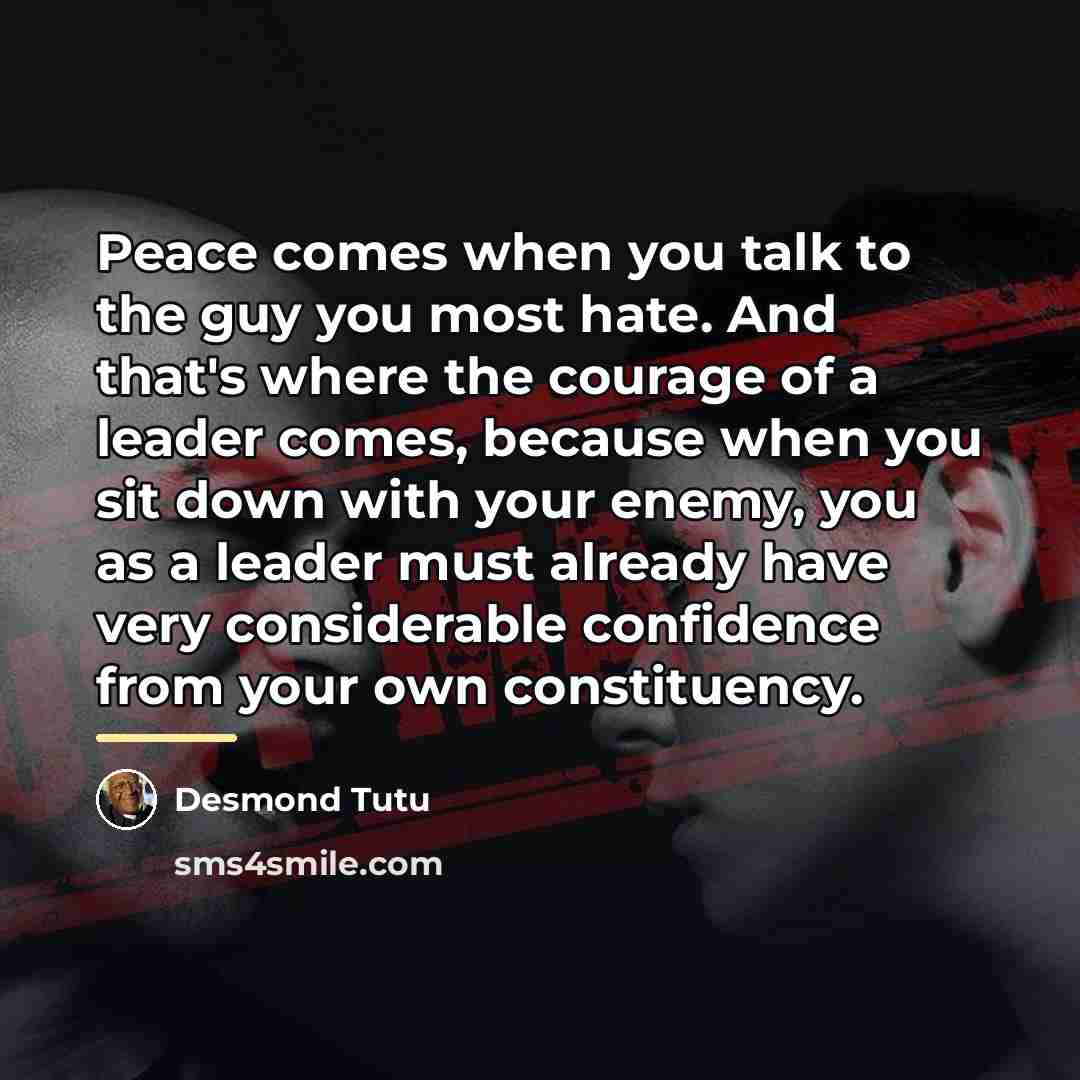 “Peace comes when you talk to the guy you most…” quote by Desmond Tutu