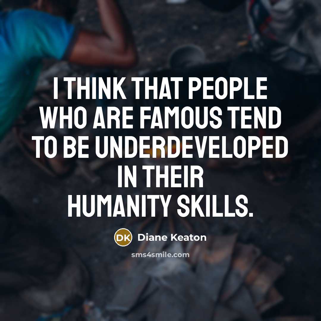 “I think that people who are famous tend to be…” quote by Diane Keaton
