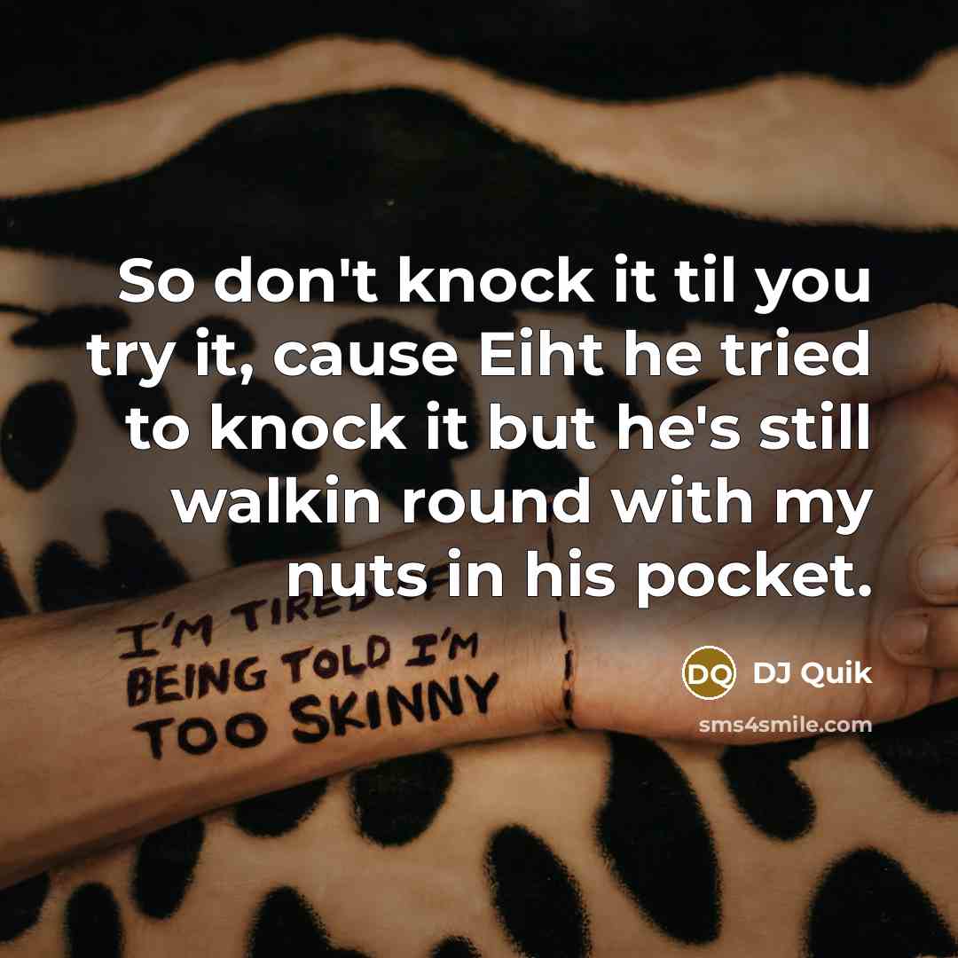 “So don't knock it til you try it, cause Eiht…” quote by DJ Quik