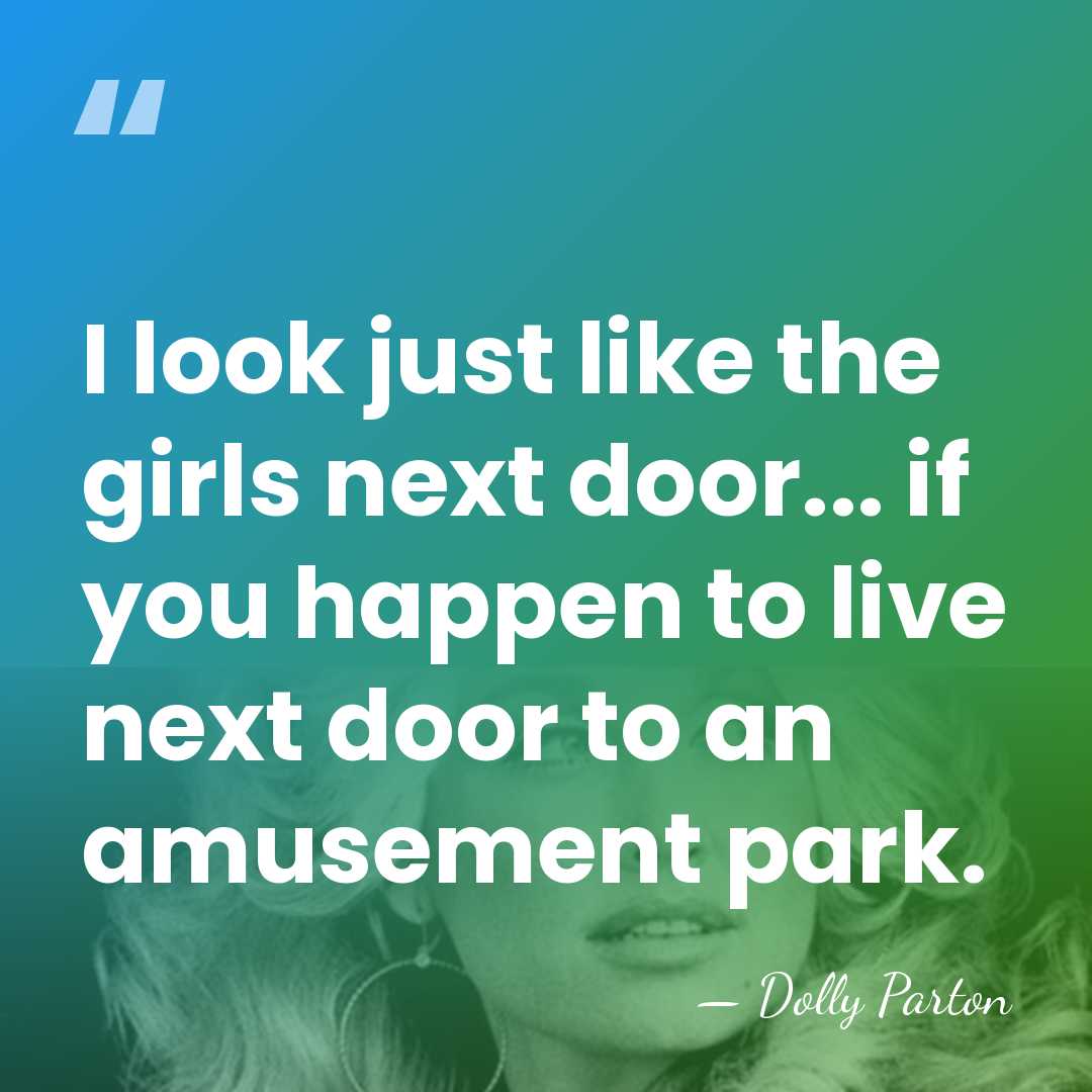 I look just like the girls next door... if you happen to&hellip; - Dolly Parton