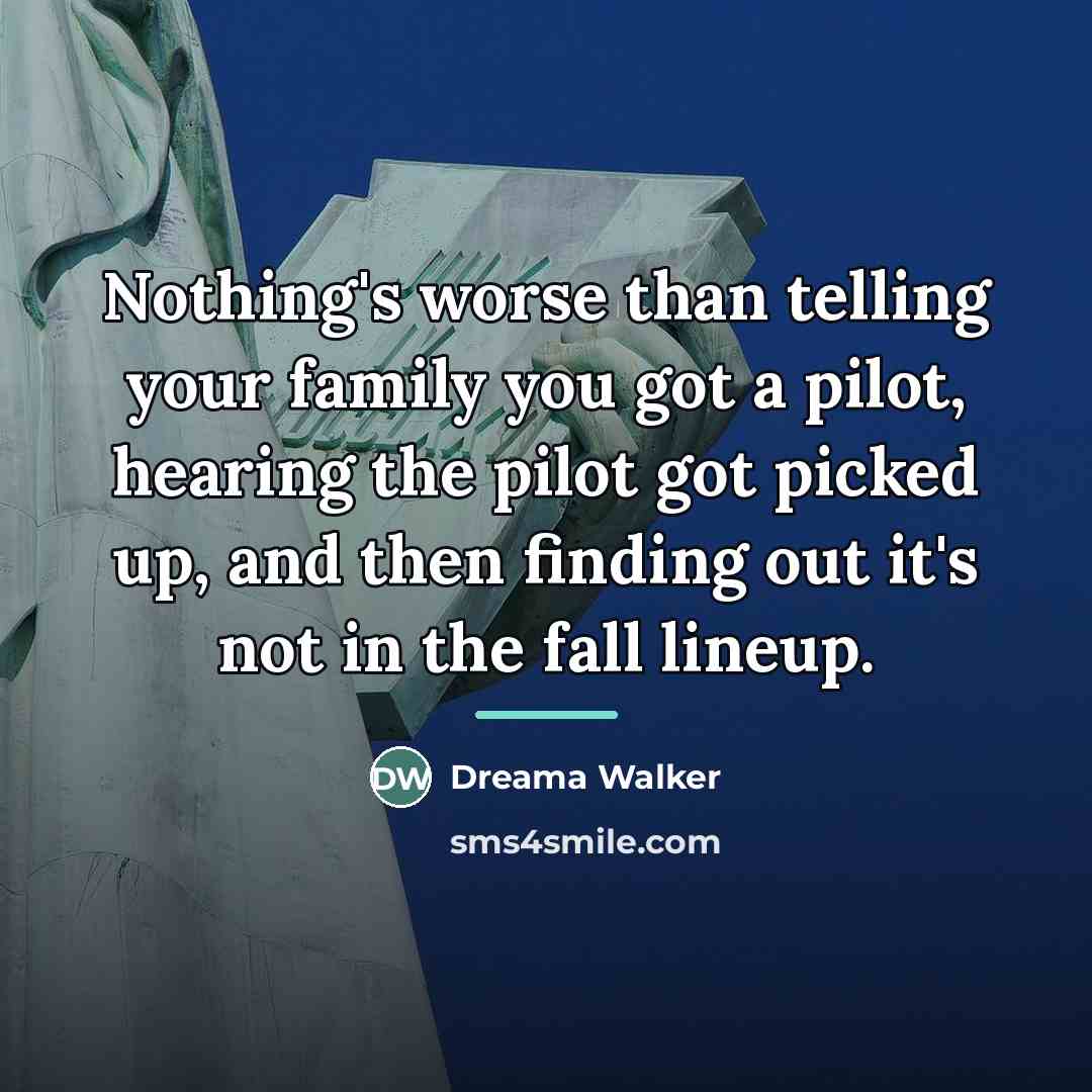 “Nothing's worse than telling your family you got a pilot,…” quote by Dreama Walker