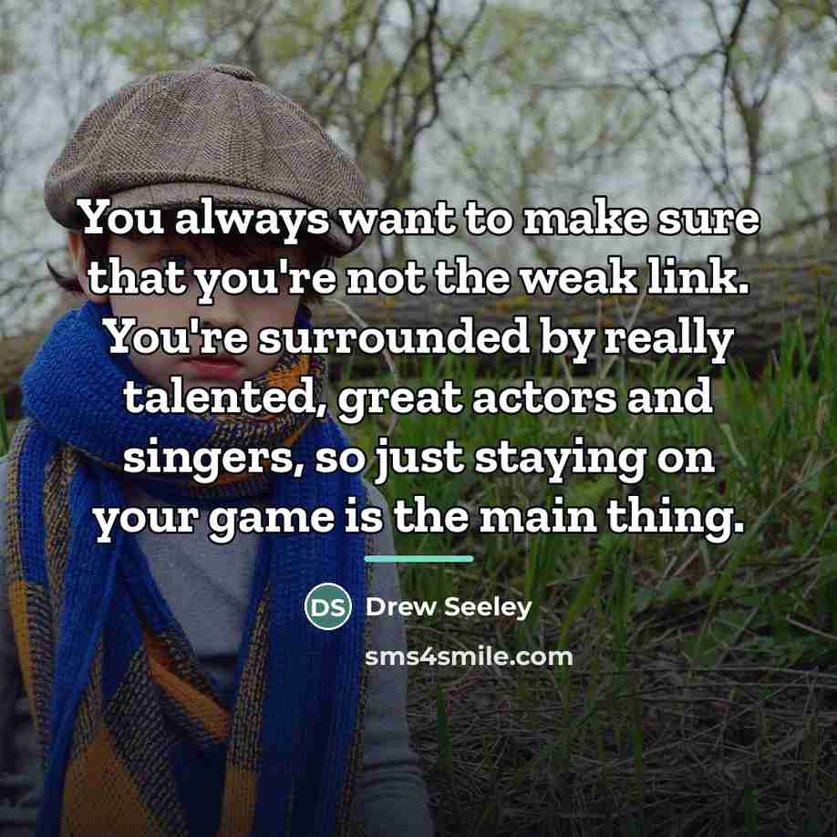 “You always want to make sure that you're not the…” quote by Drew Seeley