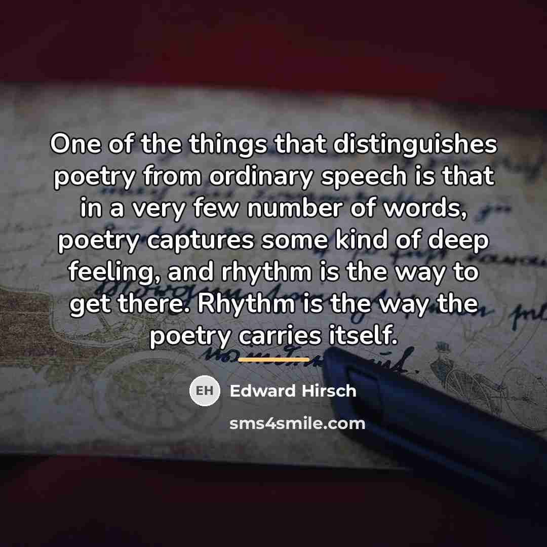 “One of the things that distinguishes poetry from ordinary speech…” quote by Edward Hirsch