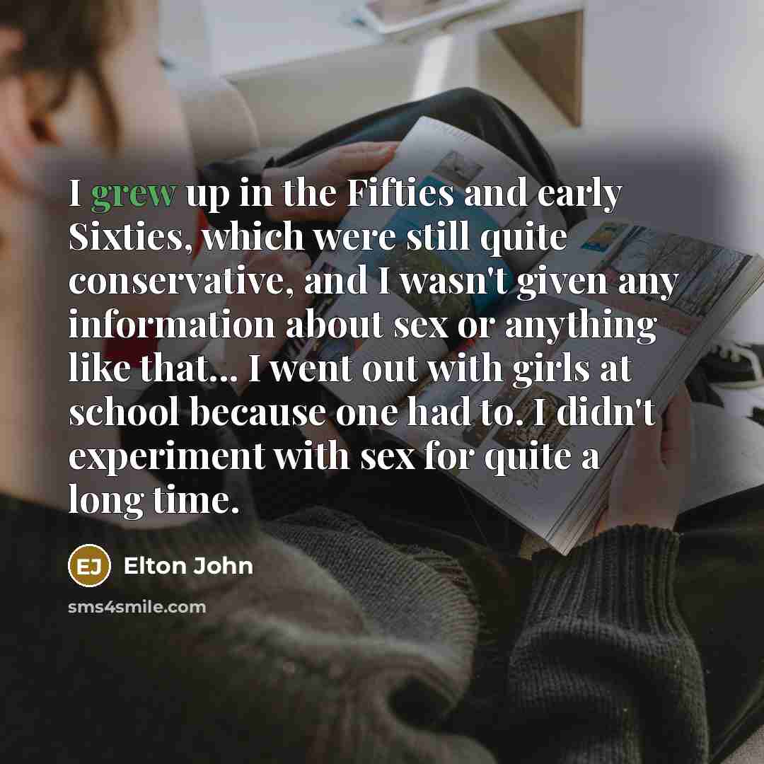 “I grew up in the Fifties and early Sixties, which…” quote by Elton John