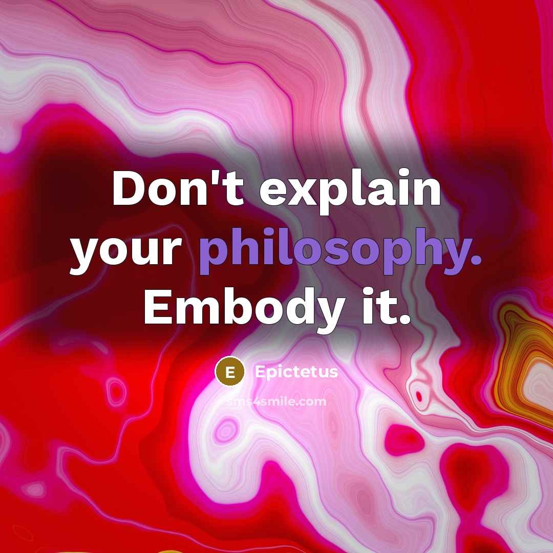 “Don't explain your philosophy. Embody it.…” quote by Epictetus