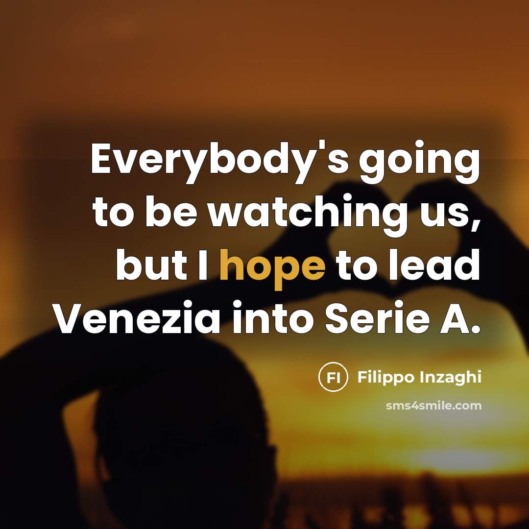 “Everybody's going to be watching us, but I hope to…” quote by Filippo Inzaghi