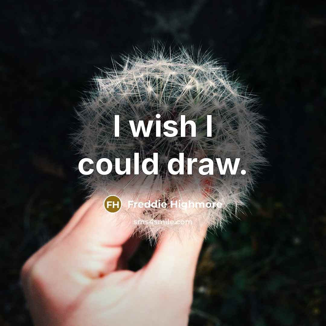 “I wish I could draw.” quote by Freddie Highmore