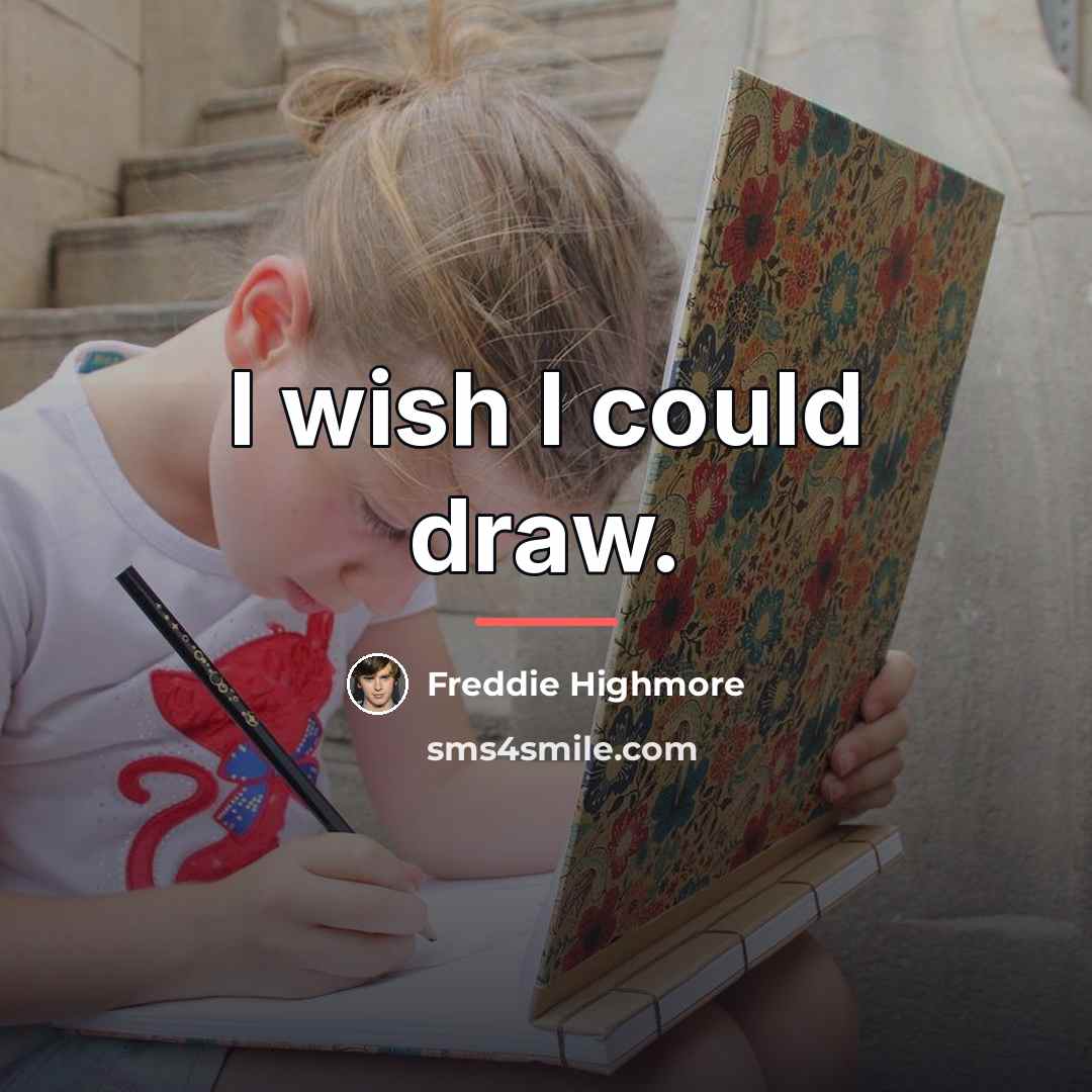 “I wish I could draw.…” quote by Freddie Highmore