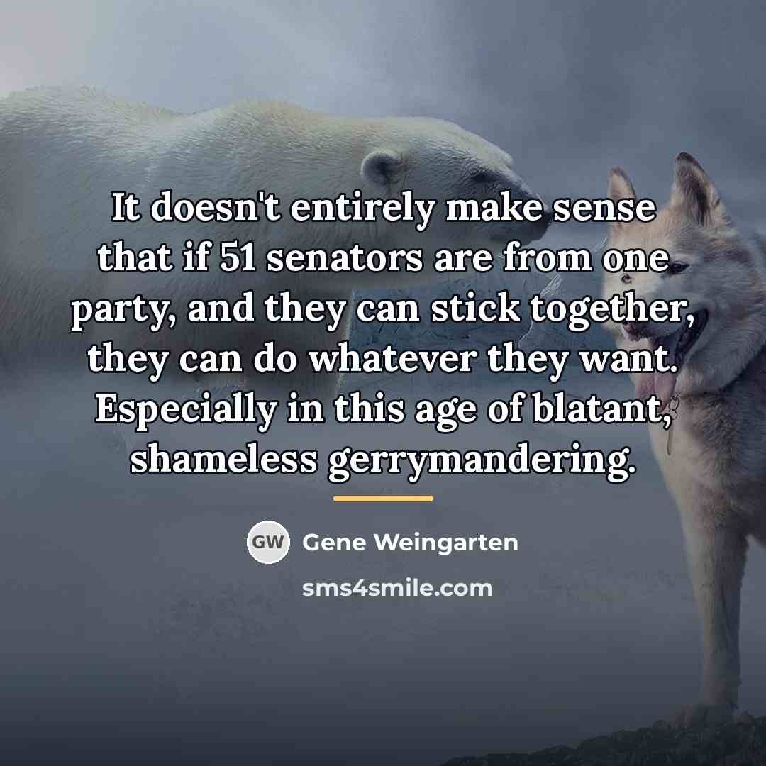 “It doesn't entirely make sense that if 51 senators are…” quote by Gene Weingarten