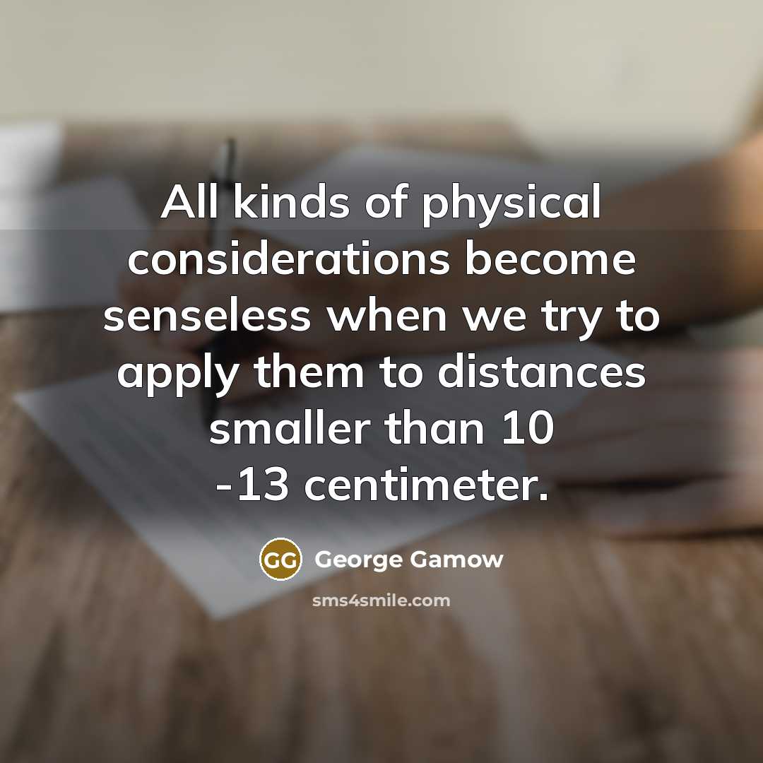 “All kinds of physical considerations become senseless when we try…” quote by George Gamow