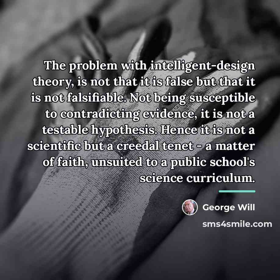 “The problem with intelligent-design theory, is not that it is…” quote by George Will