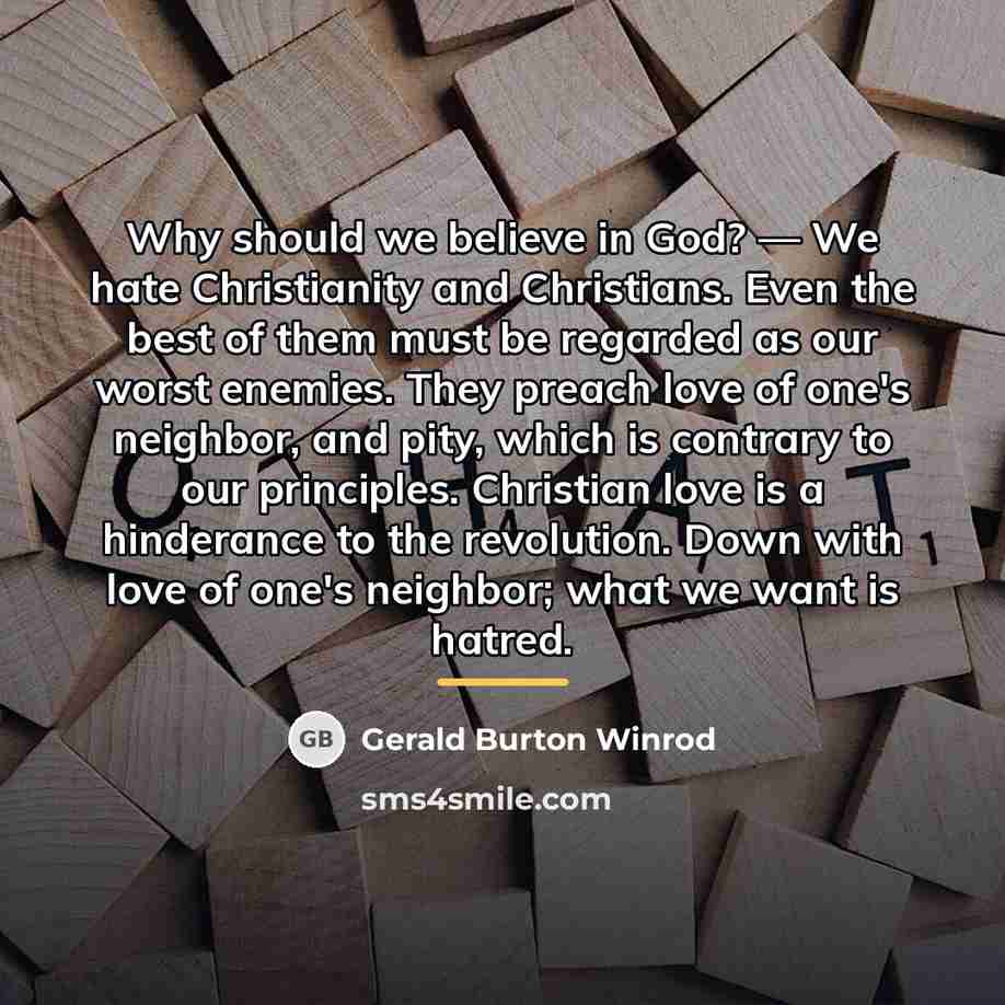 “Why should we believe in God? — We hate Christianity…” quote by Gerald Burton Winrod