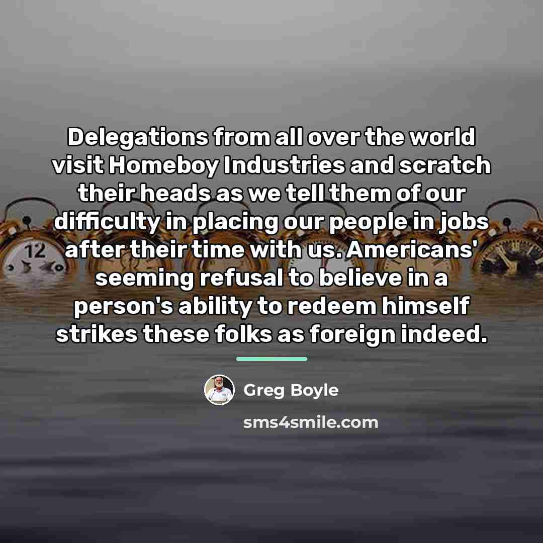 “Delegations from all over the world visit Homeboy Industries and…” quote by Greg Boyle