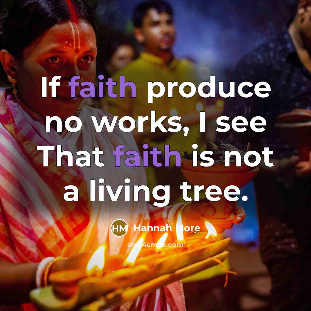 “If faith produce no works, I see That faith is…” quote by Hannah More