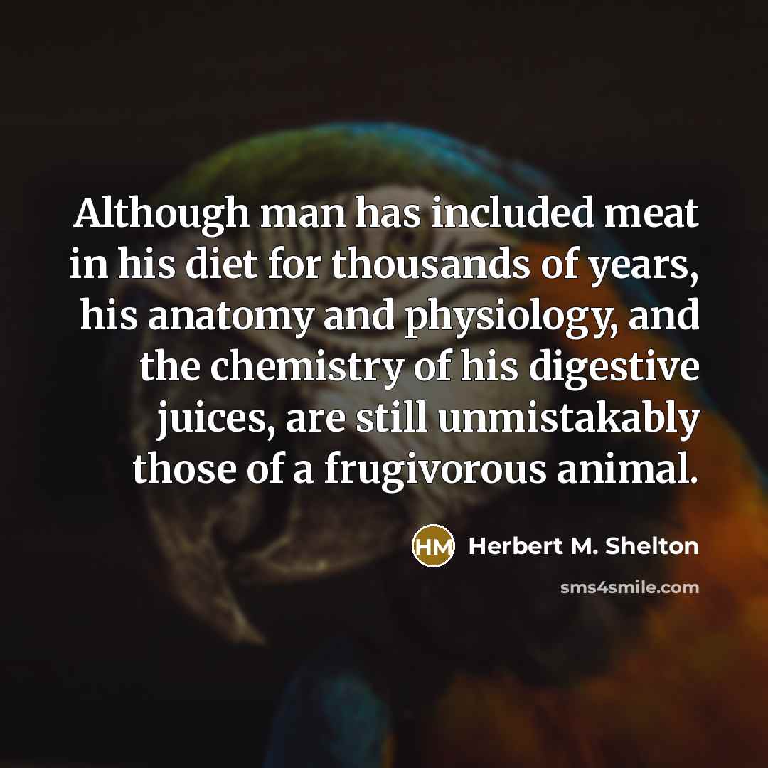 “Although man has included meat in his diet for thousands…” quote by Herbert M. Shelton