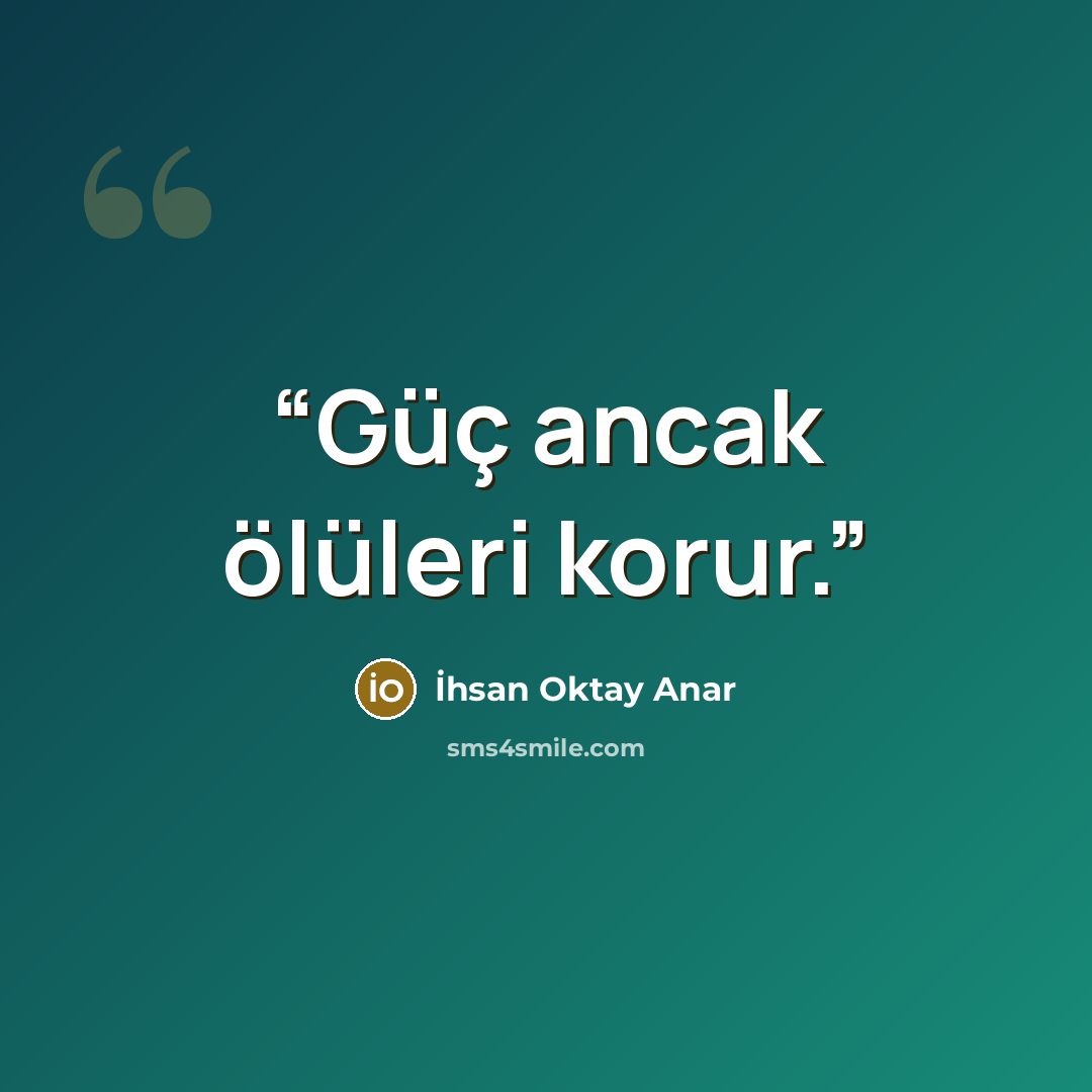 “Güç ancak ölüleri korur.” quote by İhsan Oktay Anar