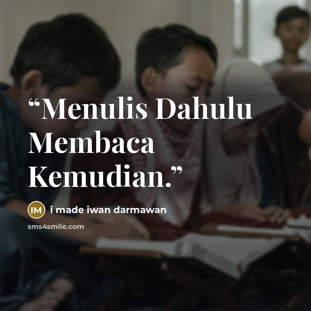“Menulis Dahulu Membaca Kemudian.” quote by I Made Iwan Darmawan
